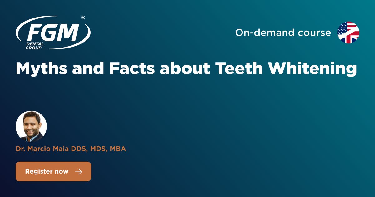 Myths and Facts about Teeth Whitening - Webinar - FGM Dental Group campus
